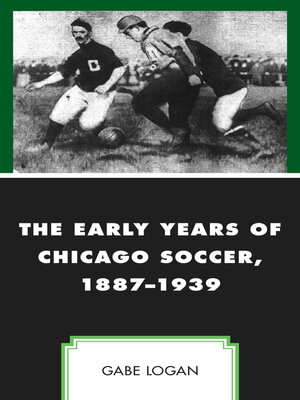 cover image of The Early Years of Chicago Soccer, 1887&#8211;1939